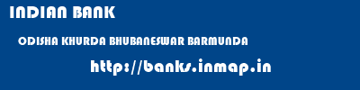 INDIAN BANK  ODISHA KHURDA BHUBANESWAR BARMUNDA  banks information 